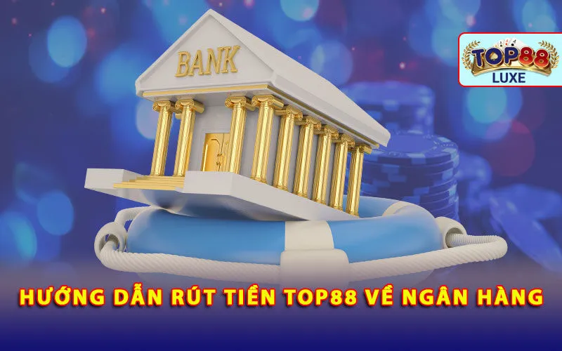 huong-dan-rut-tien-top88-ve-ngan-hang